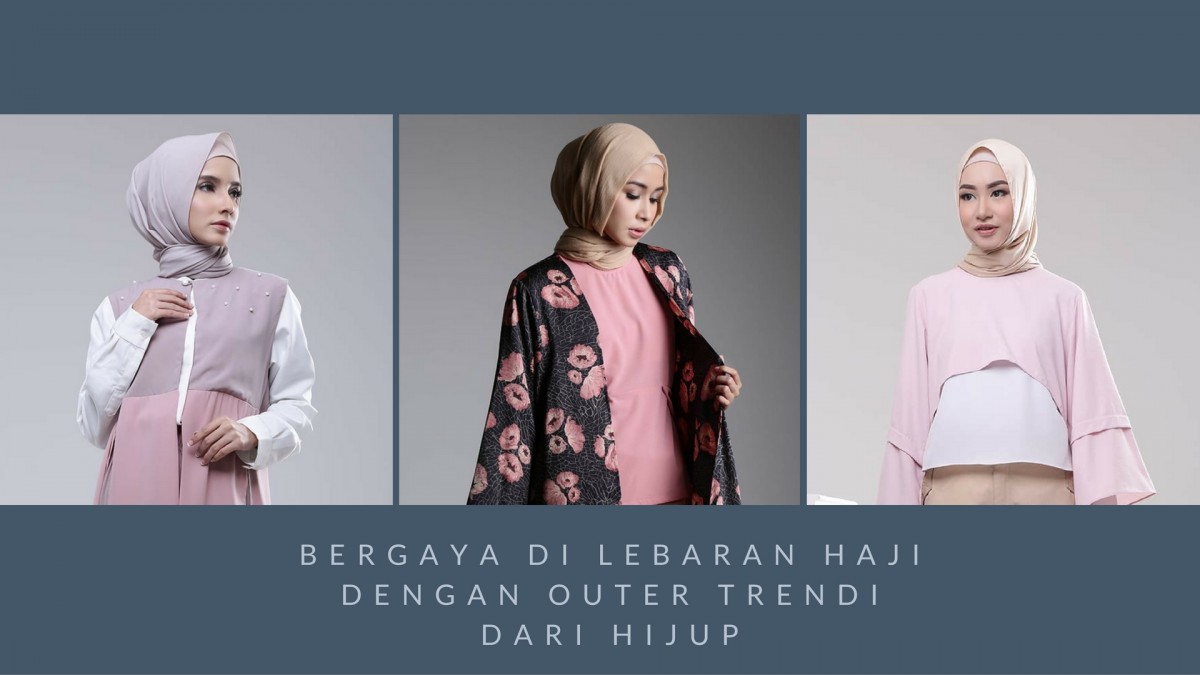 Bergaya Di Lebaran Haji Dengan Outer Trendi Dari Hijup