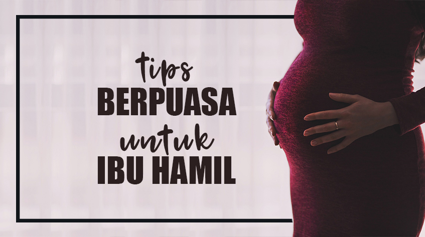 11 Tips Puasa Bagi Ibu Hamil yang Aman dan Nyaman