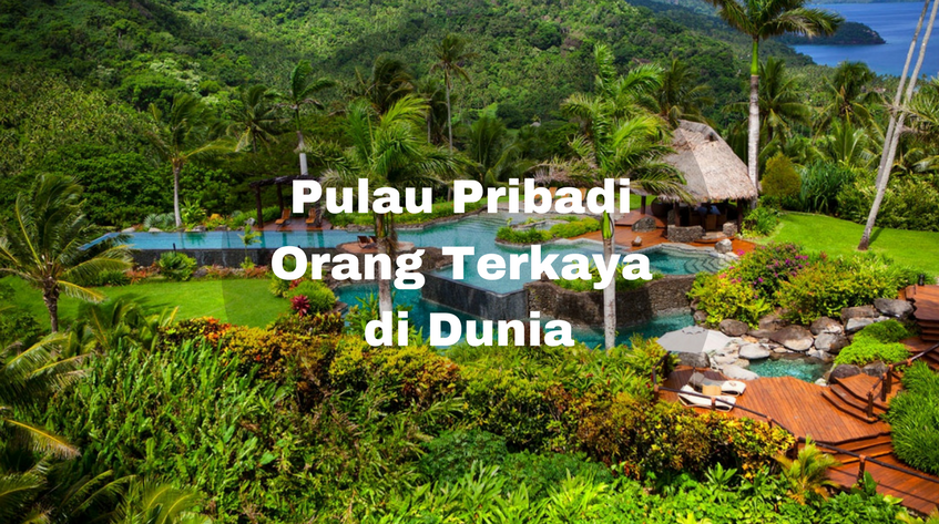 Mengintip 8 Pulau Pribadi Tempat Berlibur Orang Terkaya di ...