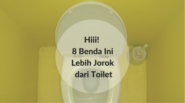 benda yang lebih kotor dari toilet