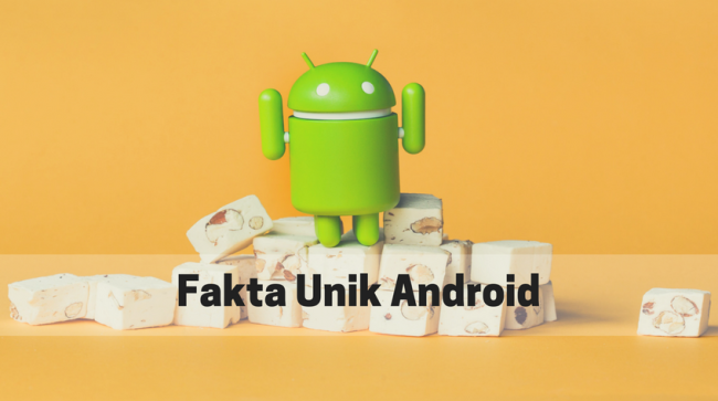 Apa Itu Android? Berikut 7 Fakta Unik Android