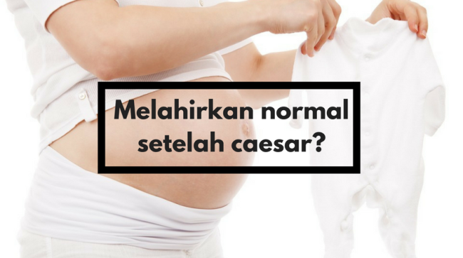 Setelah Melahirkan Caesar Tetap Bisa Melahirkan Normal 