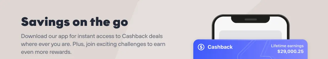Download our app for instant access to Cashback