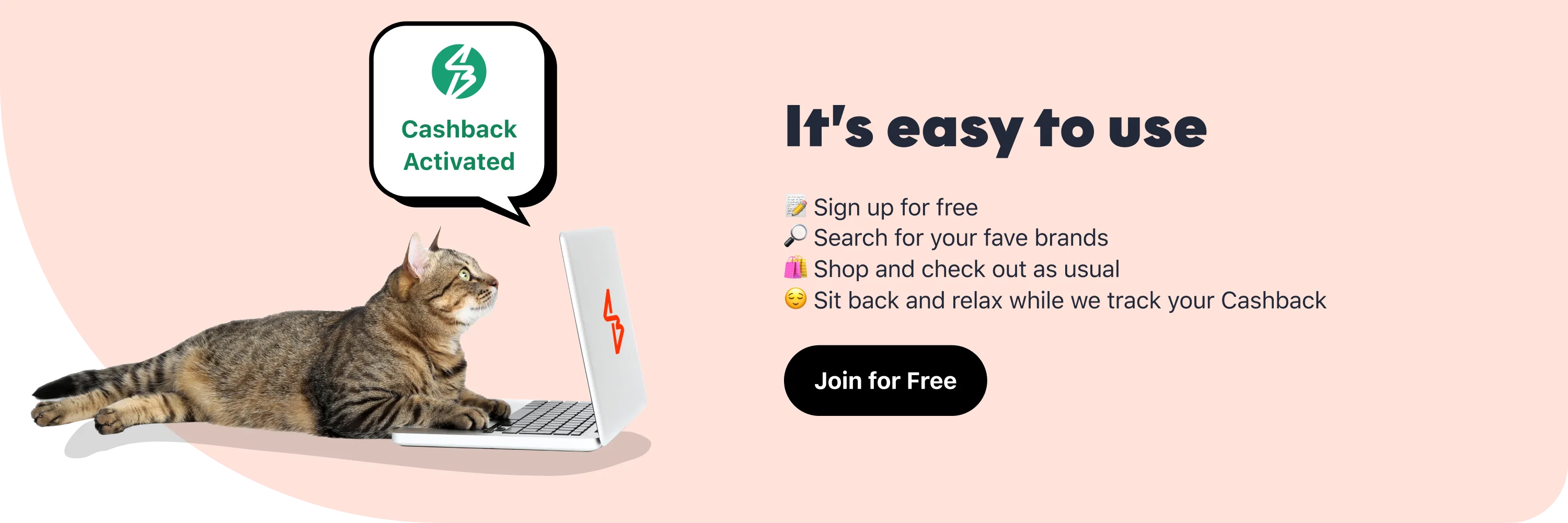 It's easy to use. Sign up, shop, earn cashback.
