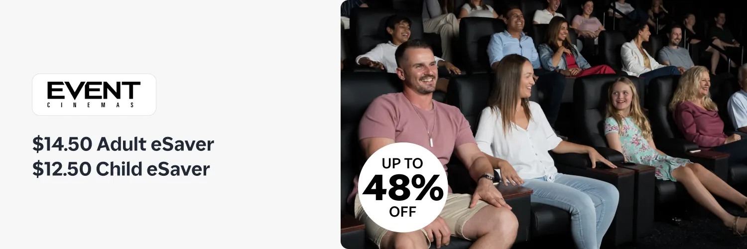 Event Cinemas $14.50 Adult eSaver $12.50 Child eSaver