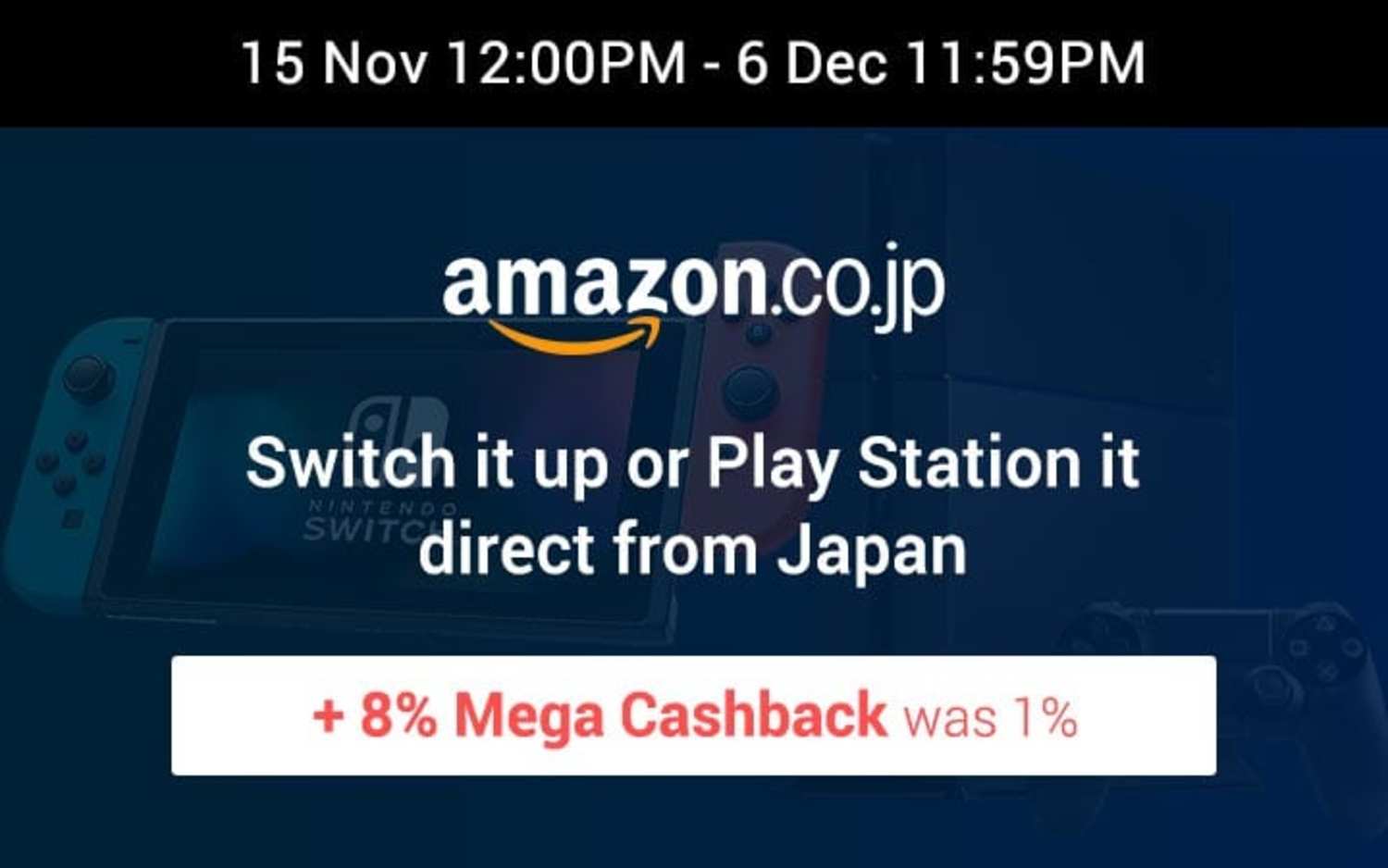 Amazon Japan: Switch it up or Play Station it direct from Japan + 8% Mega Cashback (was 1%)