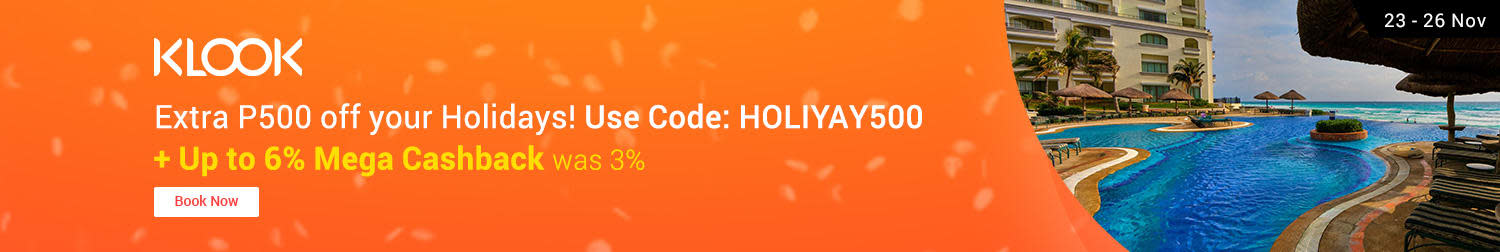 Klook: Extra P500 off your Holidays! Use code: HOLIYAY500 + Up to 6% Mega Cahsback (was <3%)