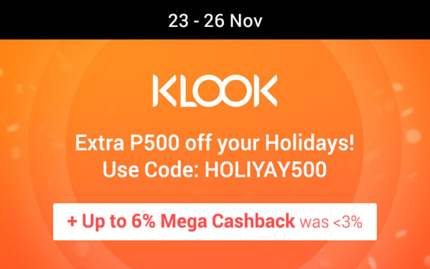 Klook: Extra P500 off your Holidays! Use code: HOLIYAY500 + Up to 6% Mega Cahsback (was <3%)